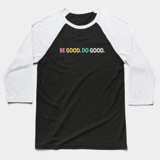 Be Good. Do Good. Baseball T-Shirt